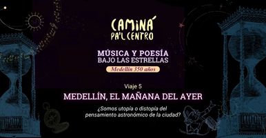 Música y Poesía bajo las estrellas. Medellín, el mañana del ayer 