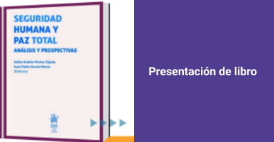 Presentación del libro: Seguridad humana y paz total. Análisis y prospectivas