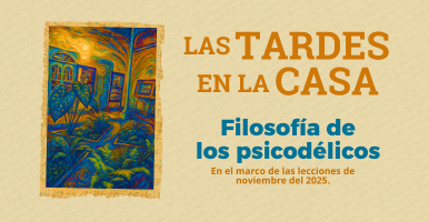 Conversatorio: Filosofía de los psicodélicos. Las Tardes en la Casa