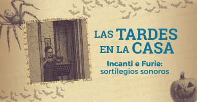 Las Tardes en la Casa. Incanti e Furie: sortilegios sonoros