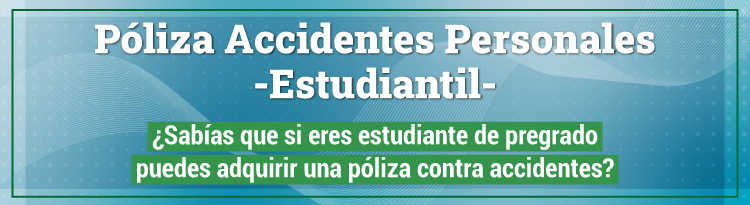 Imagen con fondo de color azul con el siguiente texto: Póliza de accidentes personales - Estudiantil ¿Sabías que si eres estudiante de pregrado puedes adquirir una póliza contra accidentes?