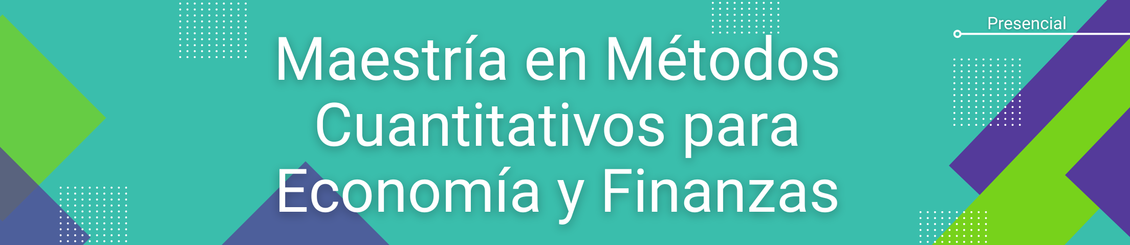 Banner Maestría en Métodos Cuantitativos para Economía y Finanzas. Modalidad: Presencial.