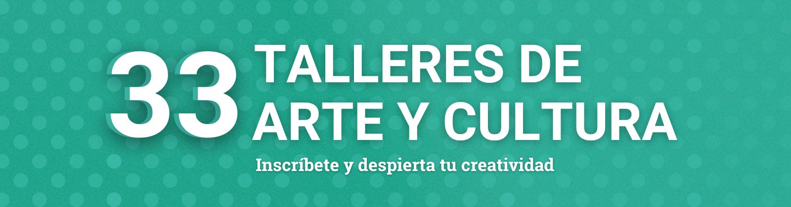 33 Talleres de Arte y Cultura para el Bienestar