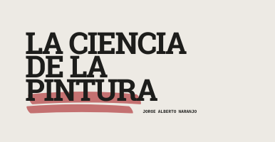 La ciencia de la pintura. Jorge Alberto Naranjo