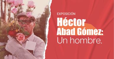 Exposición. Héctor Abad Gómez, un hombre